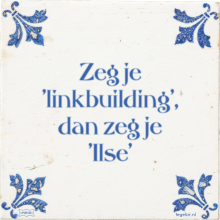 Zeg je 'linkbuilding', dan zeg je 'Ilse' - 15 keer bekeken