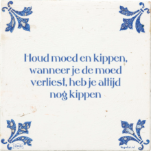 Houd moed en kippen, wanneer je de moed verliest, heb je altijd nog kippen - 31 keer bekeken