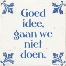 Goed idee, gaan we niet doen. - 3 keer bekeken