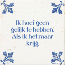 Ik hoef geen gelijk te hebben. Als ik het maar krijg - 51 keer bekeken