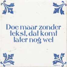 Doe maar zonder tekst, dat komt later nog wel - 35 keer bekeken