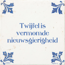 Twijfel is vermomde nieuwsgierigheid - 98 keer bekeken
