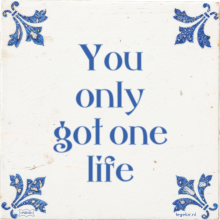 You only got one life - 67 keer bekeken