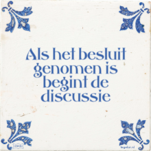 Als het besluit genomen is begint de discussie - 28 keer bekeken