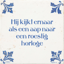 Hij kijkt ernaar als een aap naar een roestig horloge - 5 keer bekeken