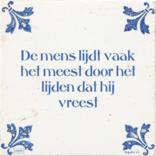 De mens lijdt vaak het meest door het lijden dat hij vreest - 1 keer bekeken