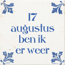 17 augustus ben ik er weer - 1 keer bekeken