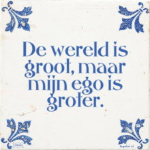 De wereld is groot, maar mijn ego is groter. - 6 keer bekeken