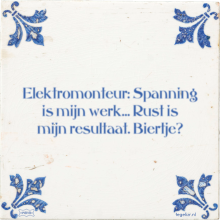 Elektromonteur: Spanning is mijn werk… Rust is mijn resultaat. Biertje? - 4 keer bekeken