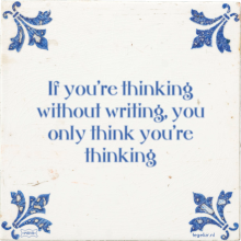 If you're thinking without writing, you only think you're thinking - 28 keer bekeken