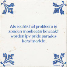 Als rechts het probleem is zouden moskeeën bewaakt worden ipv pride parades kerstmarkte - 35 keer bekeken