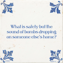 What is safety but the sound of bombs dropping on someone else's home? - 25 keer bekeken