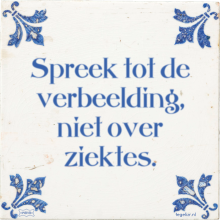 Spreek tot de verbeelding, niet over ziektes. - 12 keer bekeken