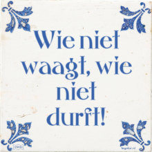 Wie niet waagt, wie niet durft! - 34 keer bekeken