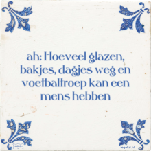ah: Hoeveel glazen, bakjes, dagjes weg en voetbaltroep kan een mens hebben - 8 keer bekeken