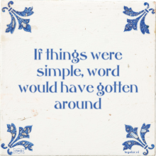 If things were simple, word would have gotten around - 57 keer bekeken