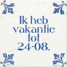 Ik heb vakantie tot 24-08. - 34 keer bekeken