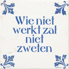 Wie niet werkt zal niet zweten - 65 keer bekeken