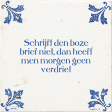 Schrijft den boze brief niet, dan heeft men morgen geen verdriet - 37 keer bekeken