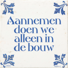 Aannemen doen we alleen in de bouw - 26 keer bekeken