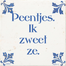 Peentjes. Ik zweet ze. - 11 keer bekeken