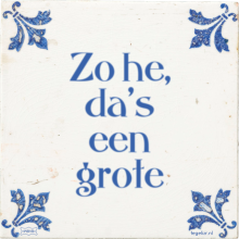 Zo he, da's een grote - 37 keer bekeken