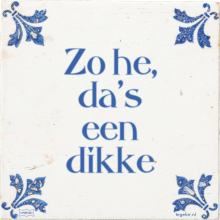 Zo he, da's een dikke - 35 keer bekeken