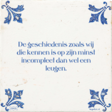 De geschiedenis zoals wij die kennen is op zijn minst incompleet dan wel een leugen. - 40 keer bekeken