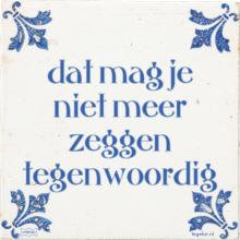dat mag je niet meer zeggen tegenwoordig - 40 keer bekeken