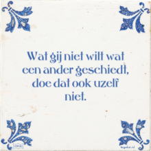 Wat gij niet wilt wat een ander geschiedt, doe dat ook uzelf niet. - 38 keer bekeken