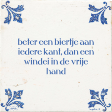 beter een biertje aan iedere kant, dan een windei in de vrije hand - 43 keer bekeken