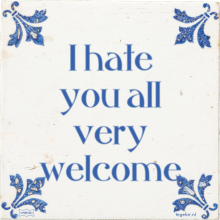 I hate you all very welcome - 27 keer bekeken