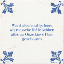 Want alleen uut lije leere wiij minsche lief te hebben alles wa Onze Lieve Heer geschape h - 20 keer bekeken