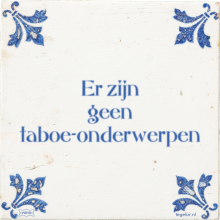 Er zijn geen taboe-onderwerpen - 32 keer bekeken