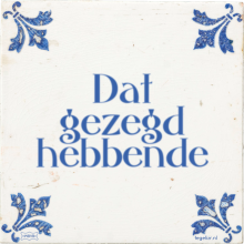 Dat gezegd hebbende - 34 keer bekeken