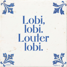 Lobi, lobi. Louter lobi. - 206 keer bekeken