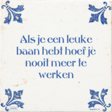 Als je een leuke baan hebt hoef je nooit meer te werken - 39 keer bekeken