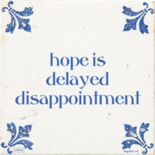 hope is delayed disappointment - 36 keer bekeken