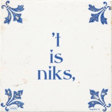 't is niks, - 36 keer bekeken