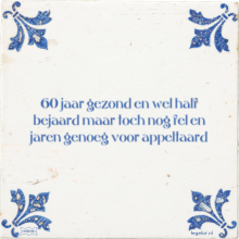 60 jaar gezond en wel half bejaard maar toch nog fel en jaren genoeg voor appeltaard - 46 keer bekeken