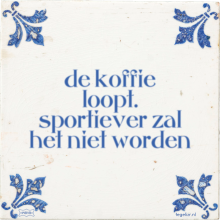 de koffie loopt. sportiever zal het niet worden - 46 keer bekeken