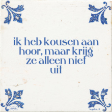 ik heb kousen aan hoor, maar krijg ze alleen niet uit - 32 keer bekeken