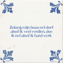 Zolang mijn baas net doet alsof ik veel verdien, doe ik net alsof ik hard werk - 49 keer bekeken