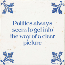 Politics always seem to get into the way of a clear picture - 39 keer bekeken