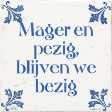 Mager en pezig, blijven we bezig - 28 keer bekeken