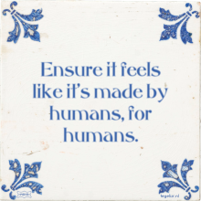 Ensure it feels like it's made by humans, for humans. - 20 keer bekeken