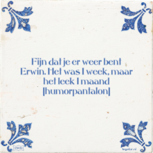 Fijn dat je er weer bent Erwin. Het was 1 week, maar het leek 1 maand humorpantalon - 10 keer bekeken