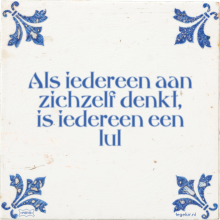 Als iedereen aan zichzelf denkt, is iedereen een lul - 1 keer bekeken