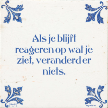 Als je blijft reageren op wat je ziet, veranderd er niets. - 27 keer bekeken