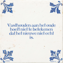 Vasthouden aan het oude hoeft niet te betekenen dat het nieuwe niet echt is. - 17 keer bekeken